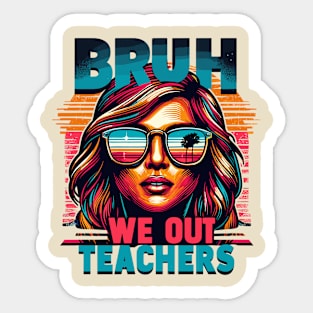 Bruh We Out Teachers Sticker